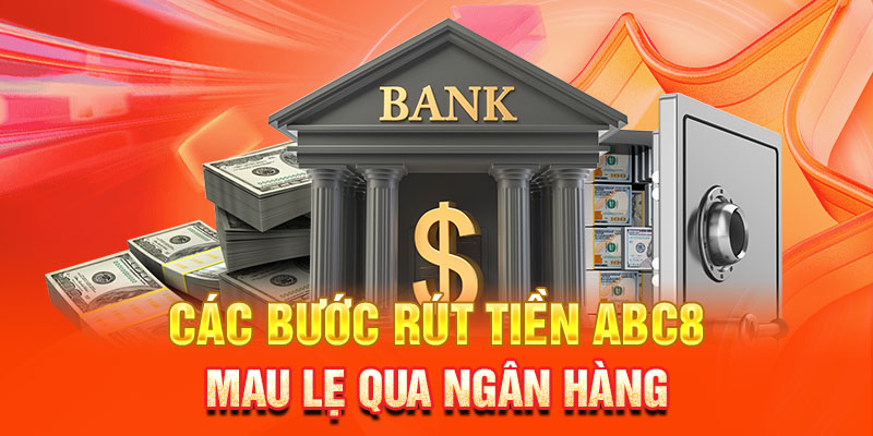 Các bước rút tiền ABC8 mau lẹ qua ngân hàng